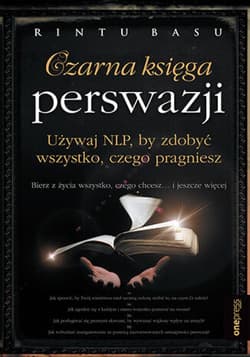 Czarna księga perswazji. Używaj NLP, by zdobyć wszystko, czego pragniesz - ebook - Rintu Basu