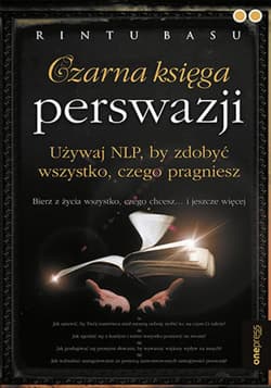 Czarna księga perswazji. Używaj NLP, by zdobyć wszystko, czego pragniesz - ebook - Rintu Basu