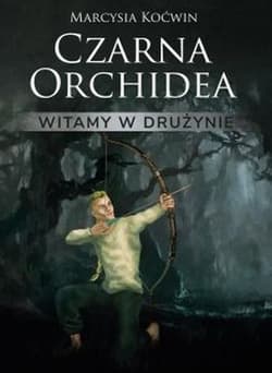 Czarna orchidea. Witamy w drużynie - Marcysia Koćwin