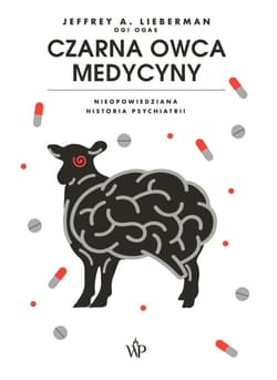 Czarna owca medycyny. Nieopowiedziana historia psychiatri - Jeffrey A.  Lieberman
