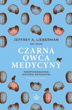 Czarna owca medycyny. Nieopowiedziana historia psychiatrii - Jeffrey A.  Lieberman,  Ogas Ogi