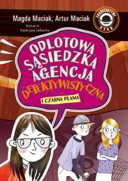 Czarna plama. Odlotowa Sąsiedzka Agencja Detektywistyczna. Tom 2 - Maciak Magda, Artur Maciak