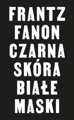Czarna skóra białe maski - Franz Fanon