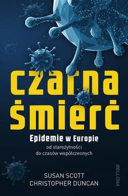 Czarna śmierć Epidemie w Europie od starożytności do czasów współczesnych - Duncan Christopher