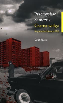 Czarna wołga Kryminalna historia PRL - Przemysław Semczuk