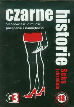 Czarne historie Seks i zbrodnia 50 opowieści o miłości, pożądaniu i namiętności. Tylko dla dorosłych.