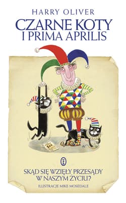 Czarne koty i prima aprilis Skąd się wzięły przesądy w naszym życiu? - Harry Oliver