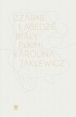 Czarne łabędzie, biały puch - Karolina Jaklewicz
