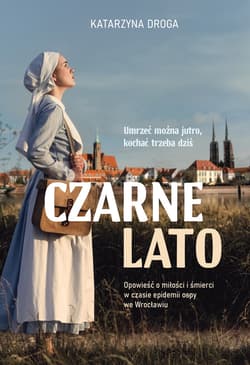 Czarne lato. Opowieść o miłości i śmierci w czasie epidemii ospy we Wrocławiu - ebook - Katarzyna Droga