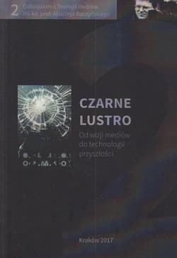 Czarne lustro. Od wizji mediów do technologii... - Praca zbiorowa
