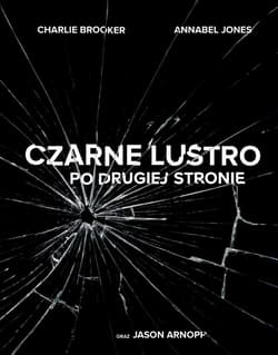 Czarne lustro Po drugiej stronie - Jones Annabele, Brooker Charlie. Arnopp Jason