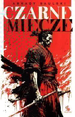 Czarne miecze Tom 1 - Arkady Saulski