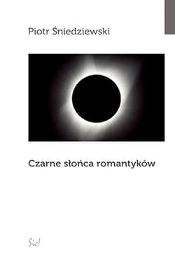 Czarne słońca romantyków - Piotr Śniedziewski
