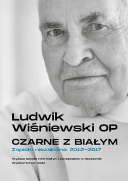 Czarne z białym. Zapiski niezależne 2012-2017 - Ludwik Wiśniewski