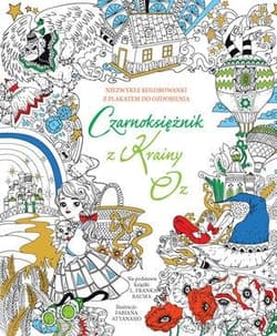 Czarnoksiężnik z Krainy Oz Niezwykłe kolorowanki z plakatem do ozdobienia Na podstawie książki L. Franka Bauma - Fabiana Attanasio (ilustr.)