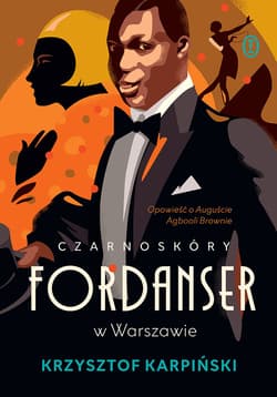 Czarnoskóry fordanser w Warszawie. Opowieść o Auguście Agbooli Brownie - Krzysztof Karpiński