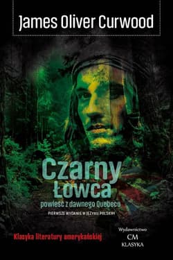 Czarny Łowca. Powieść z dawnego Quebecu - Curwood James Oliver