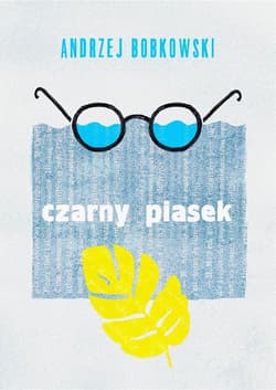 Czarny piasek Dramat w trzech aktach - Andrzej Bobkowski