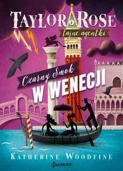 Czarny Smok w Wenecji. Taylor i Rose Tom 3 - Woodfine Katherine