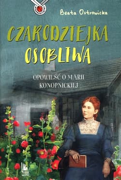Czarodziejka osobliwa Opowieść o Marii Konopnickiej