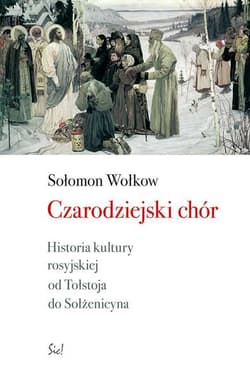 Czarodziejski chór. Historia kultury rosyjskiej od Tołstoja do Sołżenicyna. - Sołomon Wołokow, Sołomon Wołkow