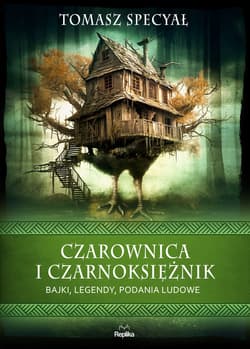 Czarownica i czarnoksiężnik. Bajki, legendy, podania ludowe - ebook - Tomasz Specyał
