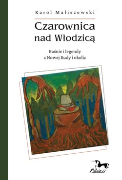 Czarownica nad Włodzicą Baśnie i legendy z Nowej Rudy i okolic - Karol Maliszewski