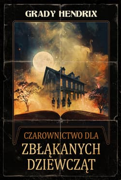 Czarownictwo dla zbłąkanych dziewcząt - ebook - Grady Hendrix