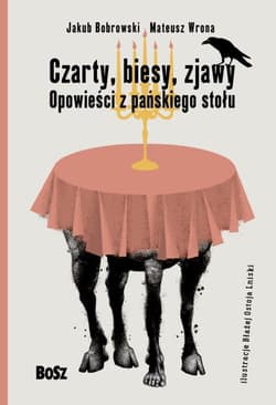 Czarty, biesy, zjawy. Opowieści z pańskiego stołu. - Jakub Bobrowski, Mateusz Wrona