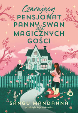 Czarujący pensjonat panny Swan dla magicznych gości - Sangu Mandanna