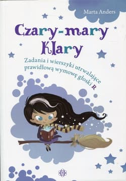 Czary-mary Klary Zadania i wierszyki utrwalające prawidłową wymowę głoski R - Marta Anders