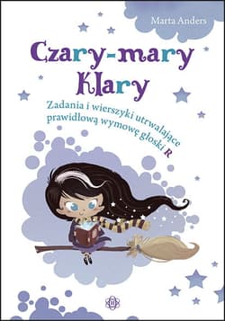 Czary-mary Klary Zadania i wierszyki utrwalające prawidłową wymowę głoski R - Marta Anders