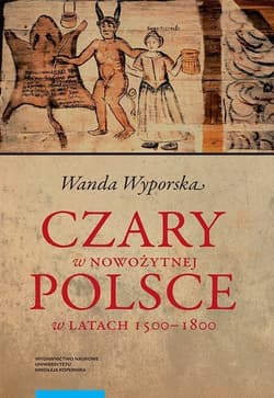 Czary w nowożytnej Polsce w latach 1500-1800 - Wanda Wyporska