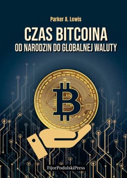 Czas Bitcoina Od narodzin do globalnej waluty - Lewis Parker A.