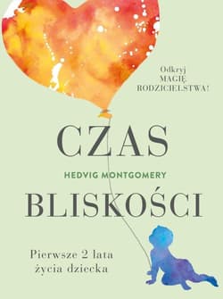 Czas bliskości Pierwsze 2 lata życia dziecka - Hedvig Montgomery