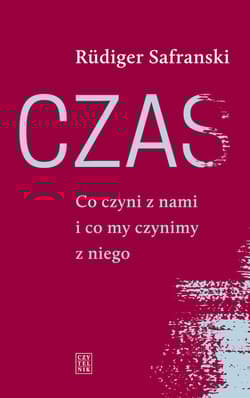 Czas Co czyni z nami i co my czynimy z niego - Rudiger Safranski