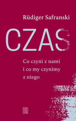 Czas Co czyni z nami i co my czynimy z niego - Rudiger Safranski