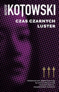 Czas czarnych luster. Kapłan Wiedzy. Tom 3 - Krzysztof Kotowski