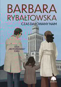 Czas darowany nam. Saga Bez pożegnania. Tom 5 wyd. 2025 - Barbara Rybałtowska