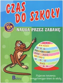 Czas do szkoły. Nauka przez zabawę - Opracowanie Zbiorowe