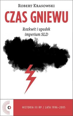 Czas Gniewu. Rozkwit i upadek imperium SLD - Krasowski Robert