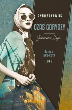 Czas goryczy. Jaśminowa saga. Tom 3 wyd. 2 - Anna Sakowicz