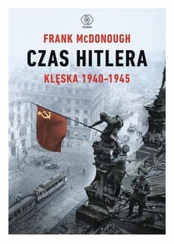 Czas Hitlera Tom 2 Klęska 1940-1945 - Frank McDonough