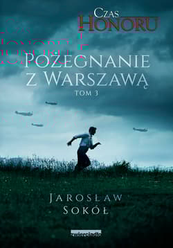 Czas Honoru Tom 3 Pożegnanie z Warszawą - Jarosław Sokół