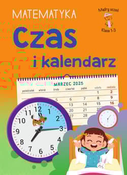 Czas i kalendarz. Matematyka. Klasa 1-3. Mądry Uczeń - Tamara Malska