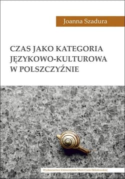 Czas jako kategoria językowo-kulturowa w polszczyźnie - Joanna Szadura