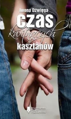 Czas kwitnących kasztanów - Iwona Dźwięga