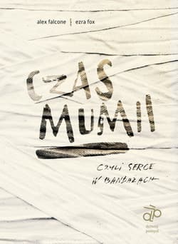 Czas mumii czyli serce w bandażach - Falcone Alex, Fox Ezra