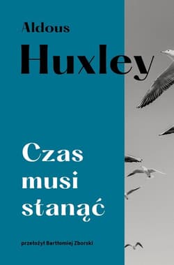 Czas musi stanąć - Aldous Huxley