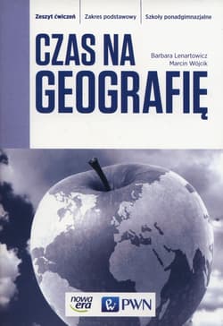 Czas na geografię Zeszyt ćwiczeń Zakres podstawowy Szkoły ponagdimnazjalne - Lenartowicz Barbara, Marcin Wójcik